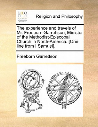 Kniha Experience and Travels of Mr. Freeborn Garrettson, Minister of the Methodist-Episcopal Church in North-America. [One Line from I Samuel]. Freeborn Garrettson