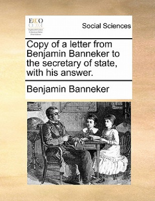 Book Copy of a Letter from Benjamin Banneker to the Secretary of State, with His Answer. Benjamin Banneker