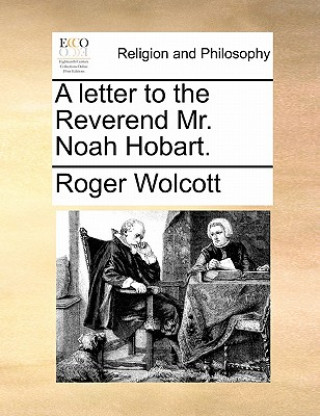 Kniha Letter to the Reverend Mr. Noah Hobart. Roger Wolcott