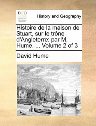 Kniha Histoire de la maison de Stuart, sur le trï¿½ne d'Angleterre: par M. Hume. ...  Volume 2 of 3 David Hume