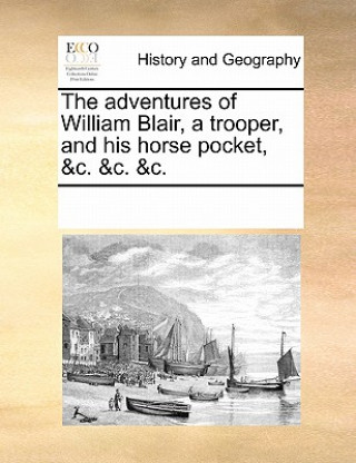 Carte Adventures of William Blair, a Trooper, and His Horse Pocket, &C. &C. &C. Multiple Contributors