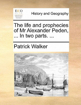 Libro Life and Prophecies of MR Alexander Peden, ... in Two Parts. ... Patrick Walker