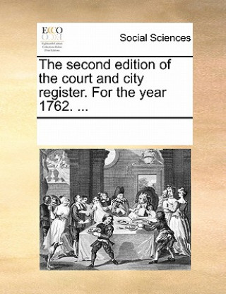 Kniha Second Edition of the Court and City Register. for the Year 1762. ... Multiple Contributors