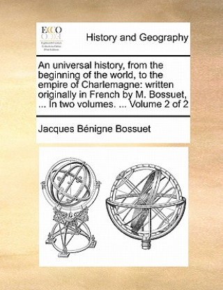 Carte Universal History, from the Beginning of the World, to the Empire of Charlemagne Jacques-Benigne Bossuet