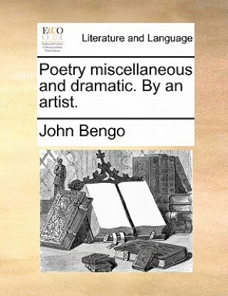 Βιβλίο Poetry Miscellaneous and Dramatic. by an Artist. John Bengo