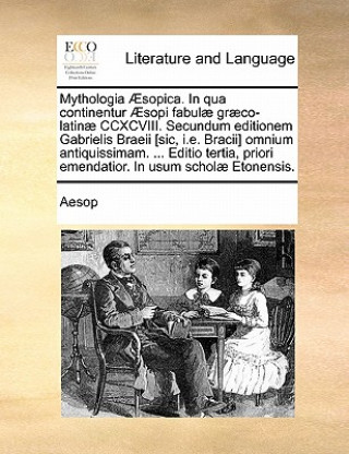 Livre Mythologia Aesopica. in Qua Continentur Aesopi Fabulae Graeco-Latinae CCXCVIII. Secundum Editionem Gabrielis Braeii [Sic, i.e. Bracii] Omnium Antiquis Aesop