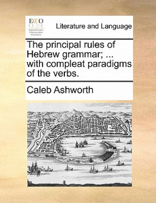 Carte Principal Rules of Hebrew Grammar; ... with Compleat Paradigms of the Verbs. Caleb Ashworth