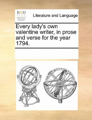 Book Every Lady's Own Valentine Writer, in Prose and Verse for the Year 1794. Multiple Contributors