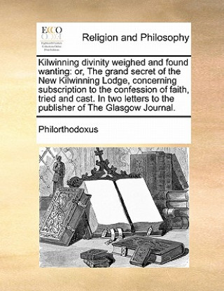 Book Kilwinning Divinity Weighed and Found Wanting Philorthodoxus