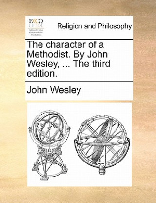 Libro Character of a Methodist. by John Wesley, ... the Third Edition. John Wesley