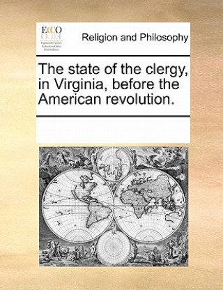 Buch State of the Clergy, in Virginia, Before the American Revolution. Multiple Contributors