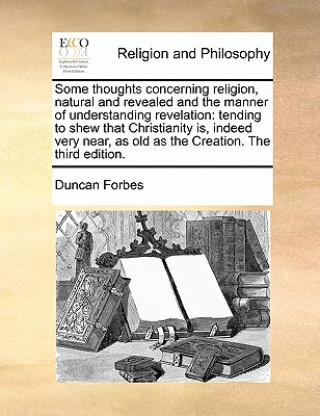 Kniha Some Thoughts Concerning Religion, Natural and Revealed and the Manner of Understanding Revelation Duncan Forbes