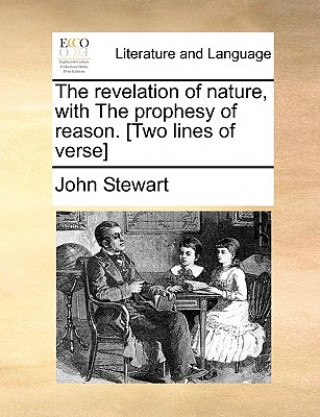 Könyv Revelation of Nature, with the Prophesy of Reason. [Two Lines of Verse] John Stewart