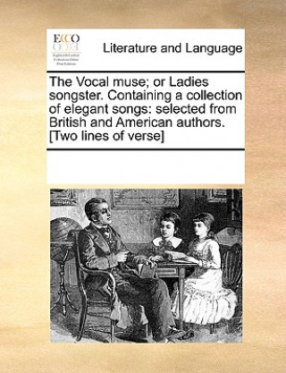 Книга Vocal Muse; Or Ladies Songster. Containing a Collection of Elegant Songs See Notes Multiple Contributors