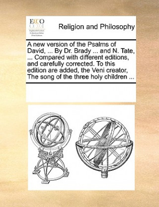 Книга New Version of the Psalms of David, ... by Dr. Brady ... and N. Tate, ... Compared with Different Editions, and Carefully Corrected. to This Edition A See Notes Multiple Contributors