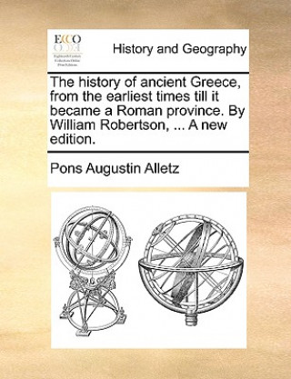 Carte history of ancient Greece, from the earliest times till it became a Roman province. By William Robertson, ... A new edition. Pons Augustin Alletz