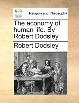 Könyv Economy of Human Life. by Robert Dodsley. Robert Dodsley