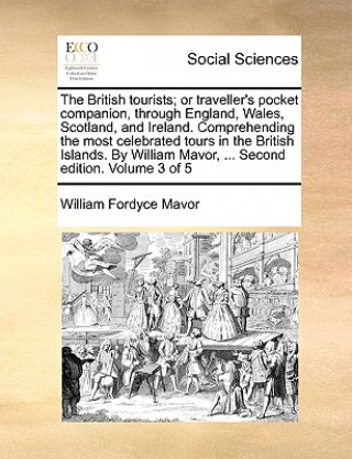 Carte British Tourists; Or Traveller's Pocket Companion, Through England, Wales, Scotland, and Ireland. Comprehending the Most Celebrated Tours in the Briti William Fordyce Mavor