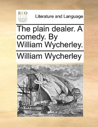 Книга Plain Dealer. a Comedy. by William Wycherley. William Wycherley