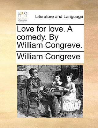 Książka Love for Love. a Comedy. by William Congreve. William Congreve