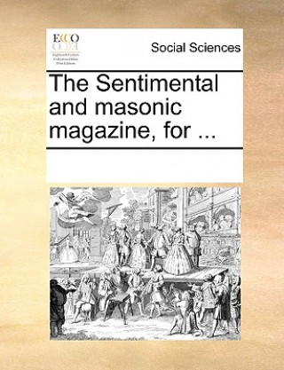 Book Sentimental and Masonic Magazine, for ... See Notes Multiple Contributors