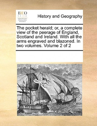 Kniha Pocket Herald; Or, a Complete View of the Peerage of England, Scotland and Ireland. with All the Arms Engraved and Blazoned. in Two Volumes. Volume 2 See Notes Multiple Contributors