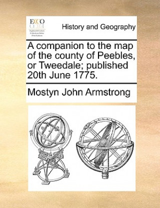 Книга Companion to the Map of the County of Peebles, or Tweedale; Published 20th June 1775. Mostyn John Armstrong