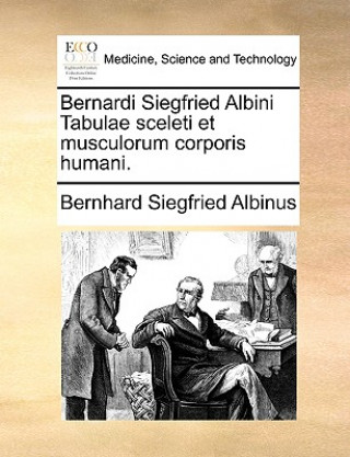 Książka Bernardi Siegfried Albini Tabulae Sceleti Et Musculorum Corporis Humani. Bernhard Siegfried Albinus