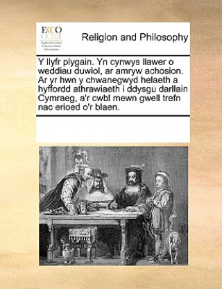 Kniha Llyfr Plygain. Yn Cynwys Llawer O Weddiau Duwiol, AR Amryw Achosion. AR Yr Hwn y Chwanegwyd Helaeth a Hyffordd Athrawiaeth I Ddysgu Darllain Cymraeg, See Notes Multiple Contributors