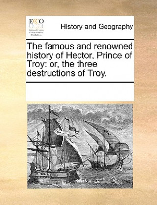 Könyv Famous and Renowned History of Hector, Prince of Troy See Notes Multiple Contributors