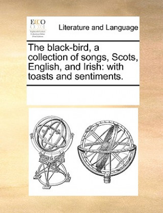 Könyv Black-Bird, a Collection of Songs, Scots, English, and Irish See Notes Multiple Contributors