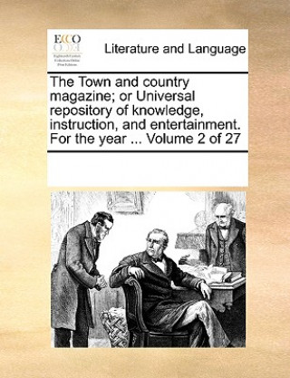 Book Town and country magazine; or Universal repository of knowledge, instruction, and entertainment. For the year ... Volume 2 of 27 See Notes Multiple Contributors