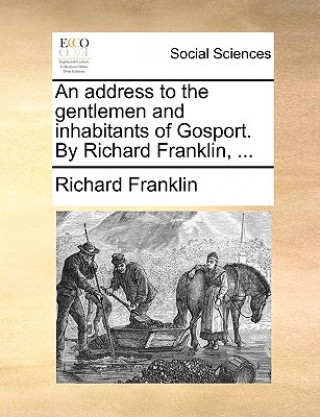 Carte Address to the Gentlemen and Inhabitants of Gosport. by Richard Franklin, ... Richard Franklin