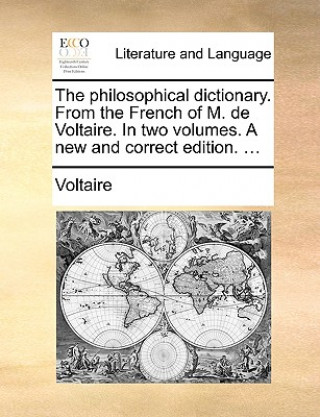 Книга Philosophical Dictionary. from the French of M. de Voltaire. in Two Volumes. a New and Correct Edition. ... Voltaire