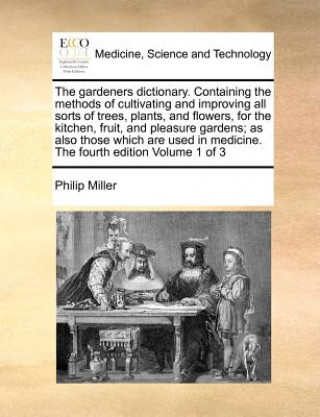 Książka gardeners dictionary. Containing the methods of cultivating and improving all sorts of trees, plants, and flowers, for the kitchen, fruit, and pleasur Philip Miller