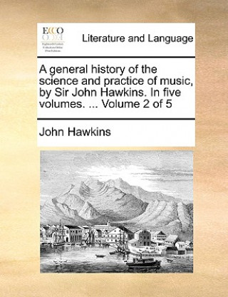 Könyv general history of the science and practice of music, by Sir John Hawkins. In five volumes. ... Volume 2 of 5 John Hawkins