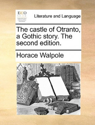 Книга Castle of Otranto, a Gothic Story. the Second Edition. Horace Walpole