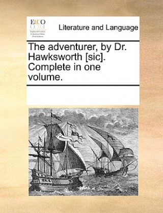 Kniha Adventurer, by Dr. Hawksworth [Sic]. Complete in One Volume. See Notes Multiple Contributors