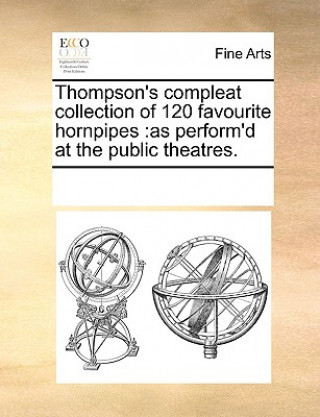 Carte Thompson's Compleat Collection of 120 Favourite Hornpipes See Notes Multiple Contributors