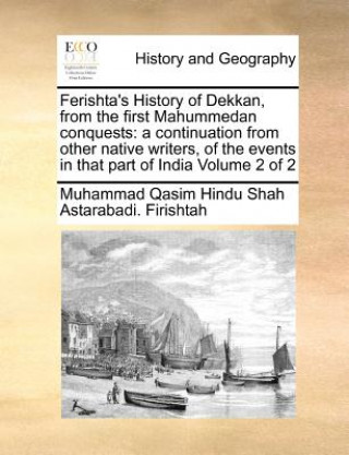 Kniha Ferishta's History of Dekkan, from the first Mahummedan conquests Muhammad Qasim Hindu Shah Ast Firishtah