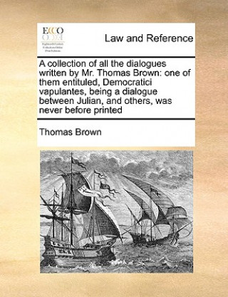 Книга Collection of All the Dialogues Written by Mr. Thomas Brown Brown