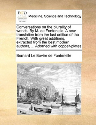 Buch Conversations on the Plurality of Worlds. by M. de Fontenelle. a New Translation from the Last Edition of the French. with Great Additions, Extracted Bernard Le Bovier Fontenelle