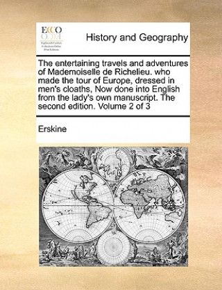 Kniha Entertaining Travels and Adventures of Mademoiselle de Richelieu. Who Made the Tour of Europe, Dressed in Men's Cloaths, Now Done Into English from th Erskine