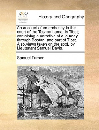 Kniha account of an embassy to the court of the Teshoo Lama, in Tibet; containing a narrative of a journey through Bootan, and part of Tibet. Also, views ta Samuel Turner