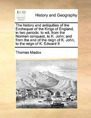 Książka history and antiquities of the Exchequer of the Kings of England, in two periods Thomas Madox