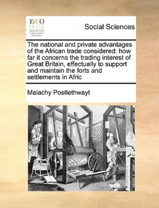 Книга National and Private Advantages of the African Trade Considered Malachy Postlethwayt