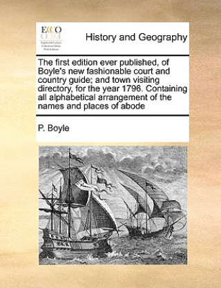 Carte First Edition Ever Published, of Boyle's New Fashionable Court and Country Guide; And Town Visiting Directory, for the Year 1796. Containing All Alpha P (European Institute of Oncology) Boyle