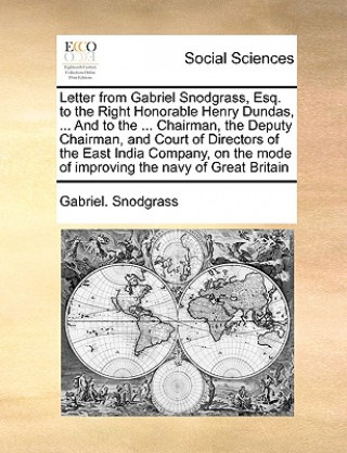 Kniha Letter from Gabriel Snodgrass, Esq. to the Right Honorable Henry Dundas, ... and to the ... Chairman, the Deputy Chairman, and Court of Directors of t Gabriel Snodgrass