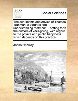 Carte Sentiments and Advice of Thomas Trueman, a Virtuous and Understanding Footman Jonas Hanway