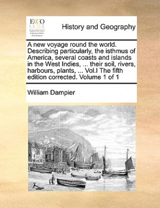 Carte new voyage round the world. Describing particularly, the isthmus of America, several coasts and islands in the West Indies, ... their soil, rivers, ha William Dampier